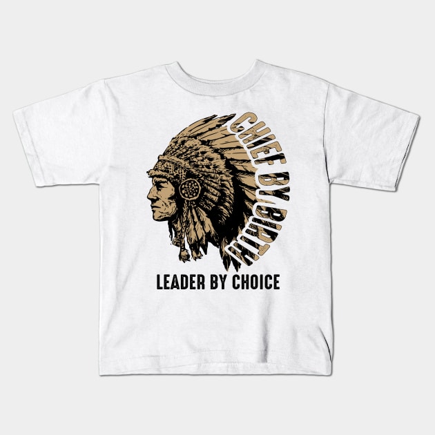 Chief by Birth, Leader by Choice - American native chief Kids T-Shirt by ArtbyJester